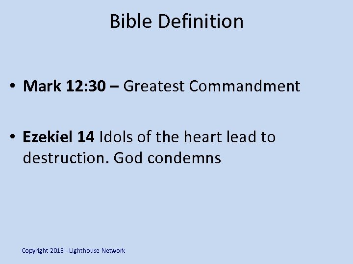 Bible Definition • Mark 12: 30 – Greatest Commandment • Ezekiel 14 Idols of