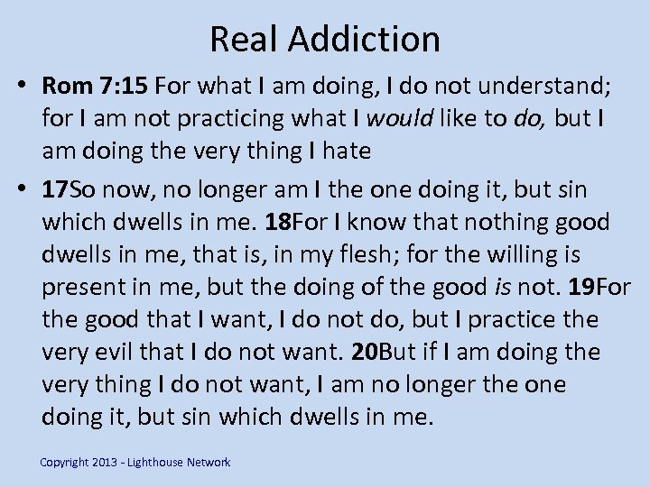 Real Addiction • Rom 7: 15 For what I am doing, I do not