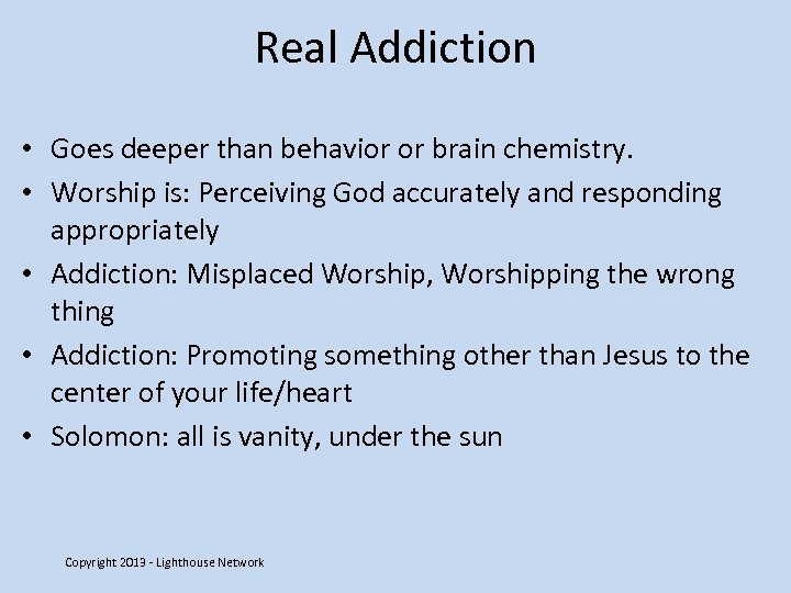 Real Addiction • Goes deeper than behavior or brain chemistry. • Worship is: Perceiving