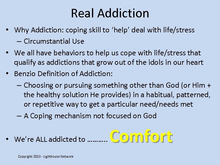 Real Addiction • Why Addiction: coping skill to ‘help’ deal with life/stress – Circumstantial