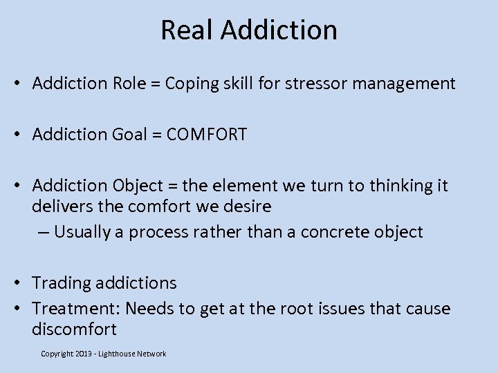 Real Addiction • Addiction Role = Coping skill for stressor management • Addiction Goal