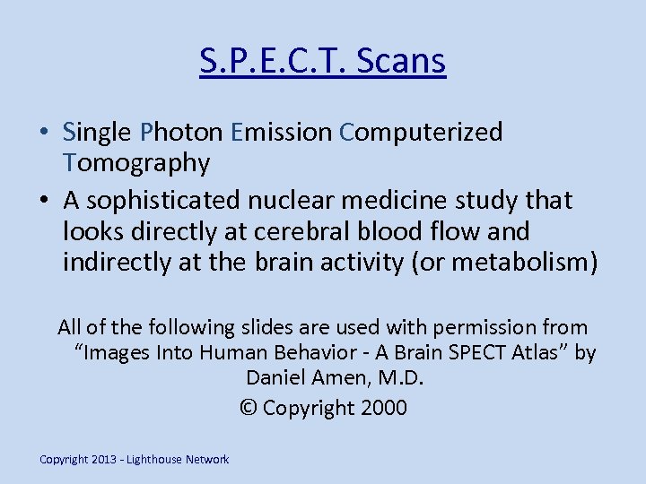 S. P. E. C. T. Scans • Single Photon Emission Computerized Tomography • A