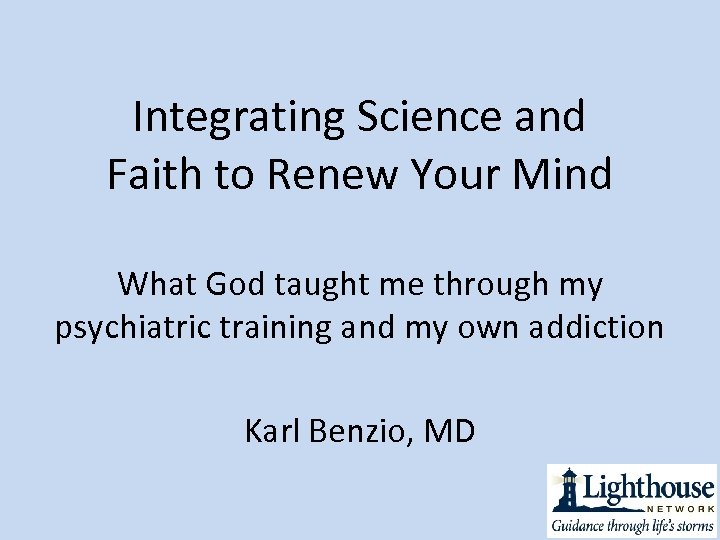 Integrating Science and Faith to Renew Your Mind What God taught me through my