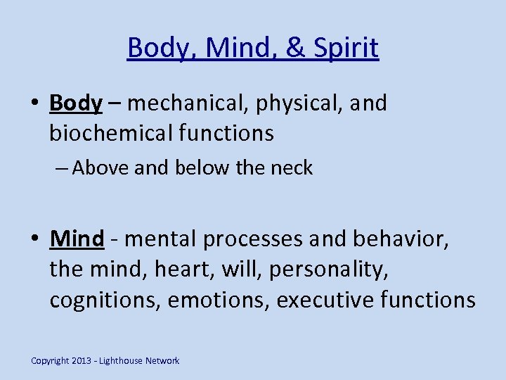 Body, Mind, & Spirit • Body – mechanical, physical, and biochemical functions – Above