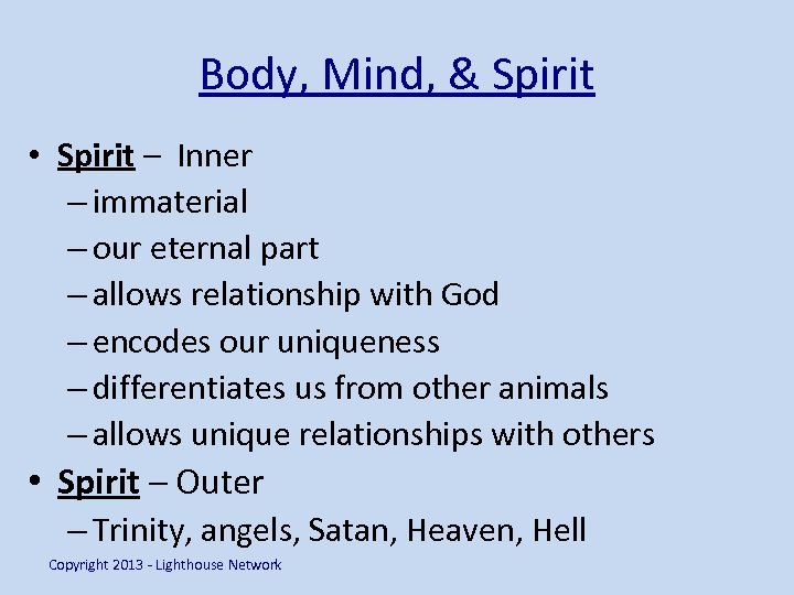 Body, Mind, & Spirit • Spirit – Inner – immaterial – our eternal part