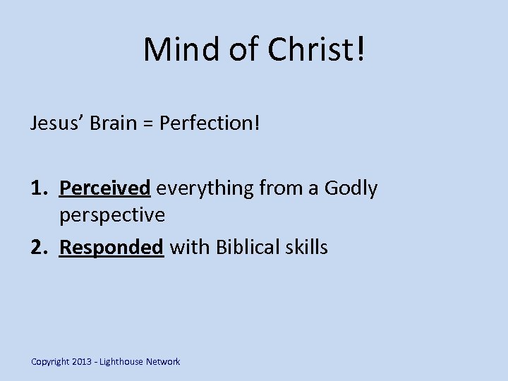 Mind of Christ! Jesus’ Brain = Perfection! 1. Perceived everything from a Godly perspective