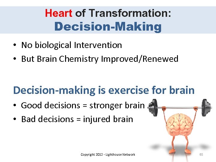 Heart of Transformation: Decision-Making • No biological Intervention • But Brain Chemistry Improved/Renewed Decision-making