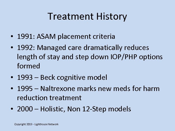 Treatment History • 1991: ASAM placement criteria • 1992: Managed care dramatically reduces length