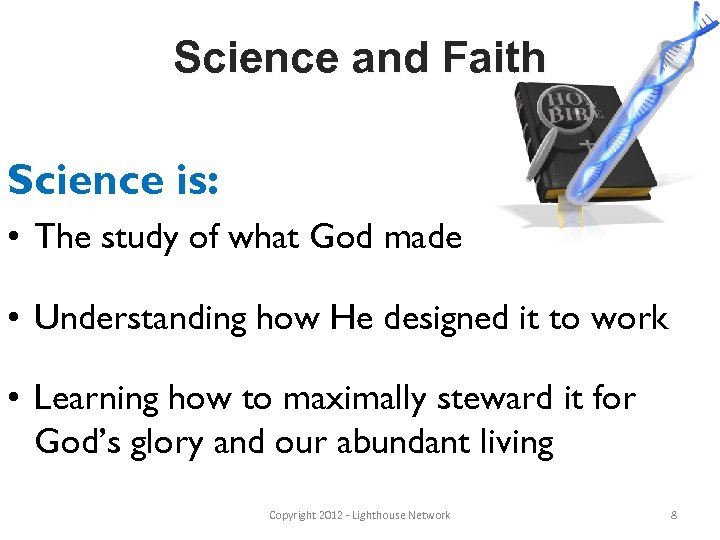 Science and Faith Science is: • The study of what God made • Understanding