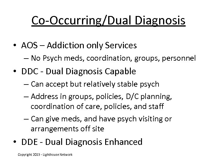 Co-Occurring/Dual Diagnosis • AOS – Addiction only Services – No Psych meds, coordination, groups,