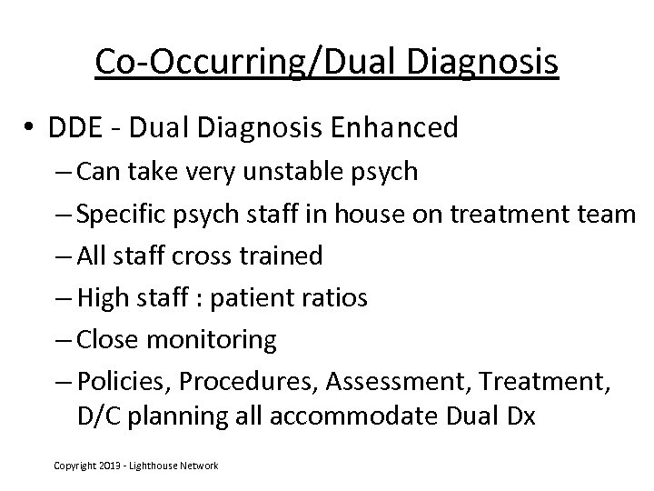 Co-Occurring/Dual Diagnosis • DDE - Dual Diagnosis Enhanced – Can take very unstable psych