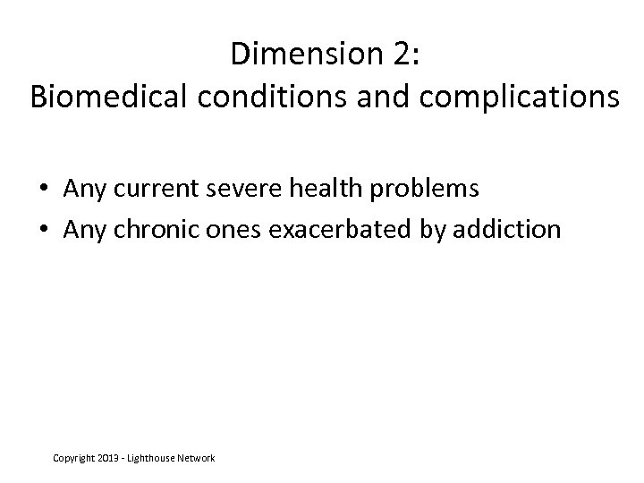 Dimension 2: Biomedical conditions and complications • Any current severe health problems • Any