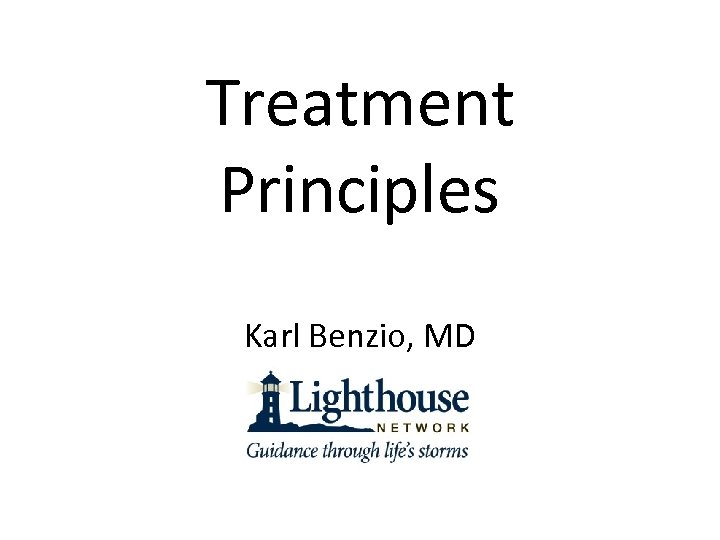 Treatment Principles Karl Benzio, MD 
