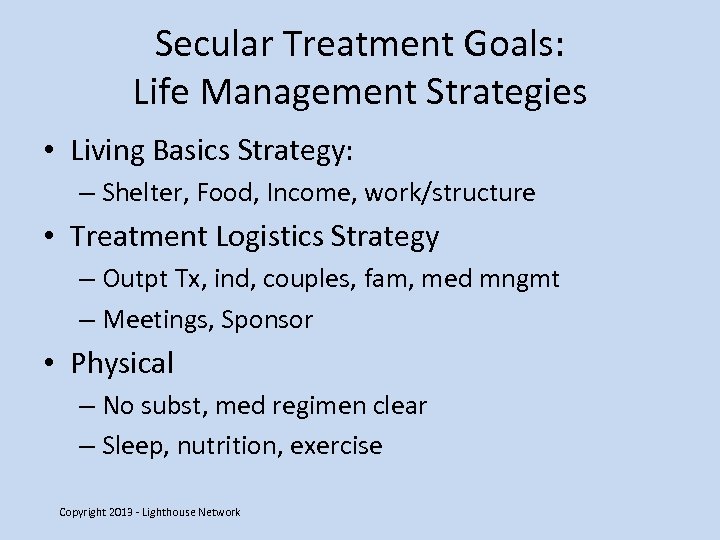 Secular Treatment Goals: Life Management Strategies • Living Basics Strategy: – Shelter, Food, Income,