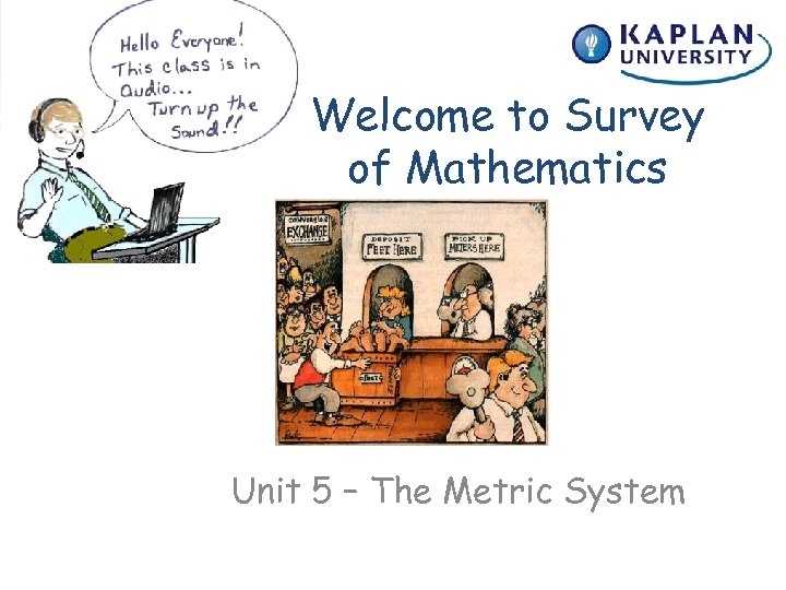 Welcome to Survey of Mathematics Unit 5 – The Metric System 