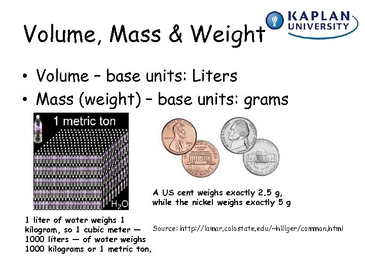 Volume, Mass & Weight • Volume – base units: Liters • Mass (weight) –