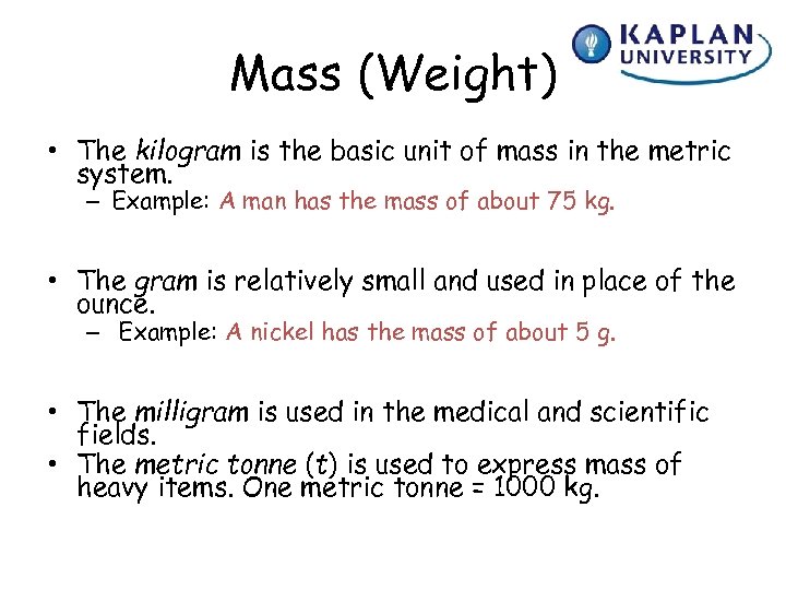Mass (Weight) • The kilogram is the basic unit of mass in the metric