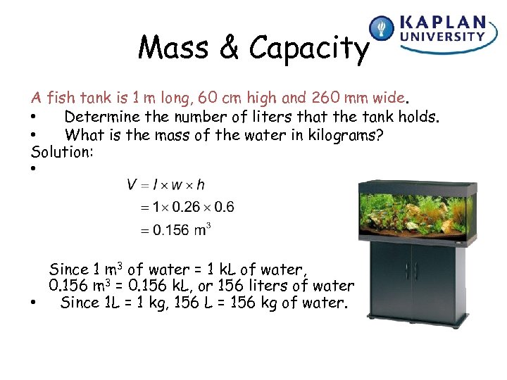 Mass & Capacity A fish tank is 1 m long, 60 cm high and