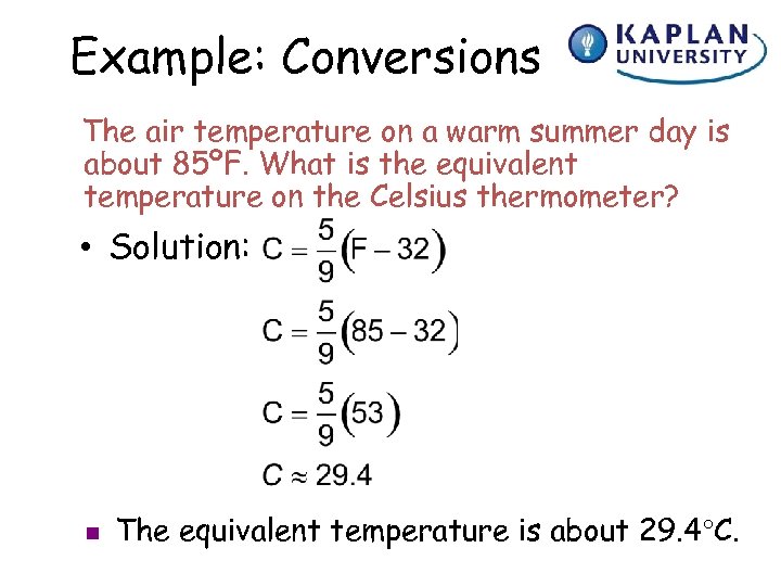 Example: Conversions The air temperature on a warm summer day is about 85ºF. What