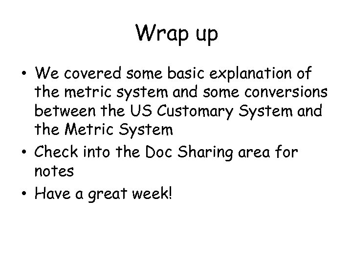 Wrap up • We covered some basic explanation of the metric system and some