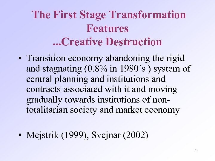 The First Stage Transformation Features. . . Creative Destruction • Transition economy abandoning the