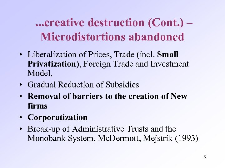 . . . creative destruction (Cont. ) – Microdistortions abandoned • Liberalization of Prices,