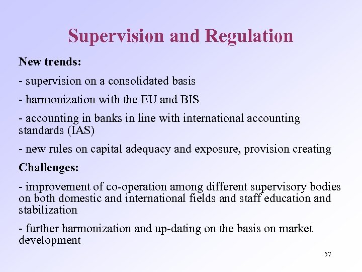 Supervision and Regulation New trends: - supervision on a consolidated basis - harmonization with