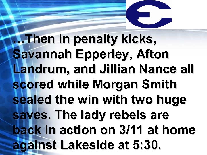 …Then in penalty kicks, Savannah Epperley, Afton Landrum, and Jillian Nance all scored while