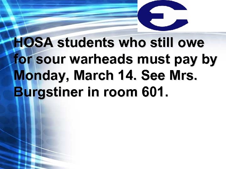 HOSA students who still owe for sour warheads must pay by Monday, March 14.