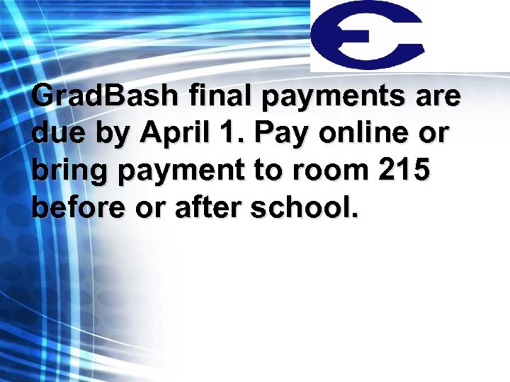 Grad. Bash final payments are due by April 1. Pay online or bring payment