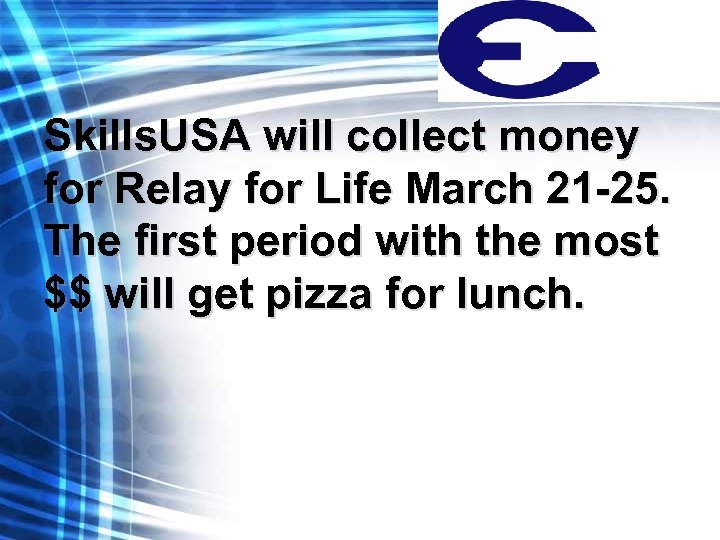 Skills. USA will collect money for Relay for Life March 21 -25. The first
