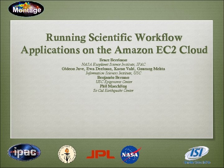 Running Scientific Workflow Applications on the Amazon EC 2 Cloud Bruce Berriman NASA Exoplanet