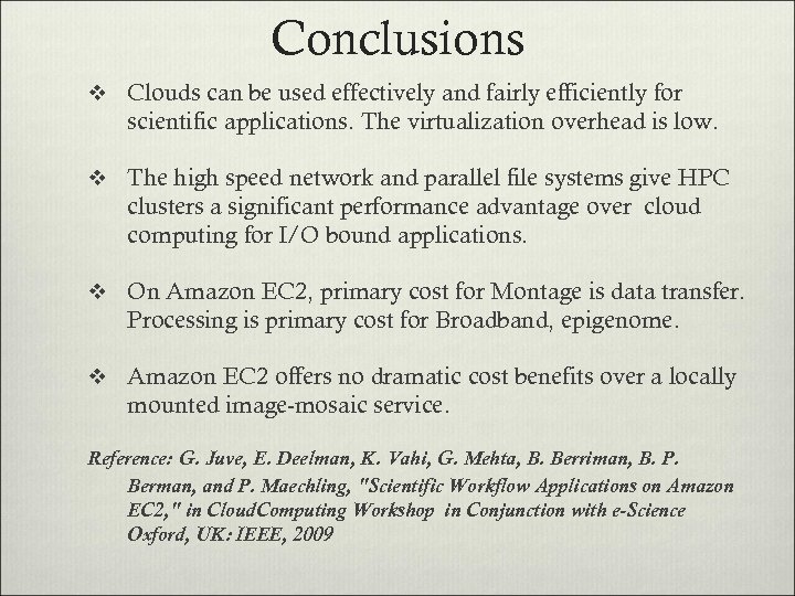 Conclusions v Clouds can be used effectively and fairly efficiently for scientific applications. The