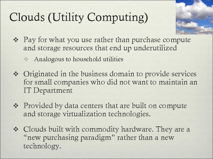 Clouds (Utility Computing) v Pay for what you use rather than purchase compute and