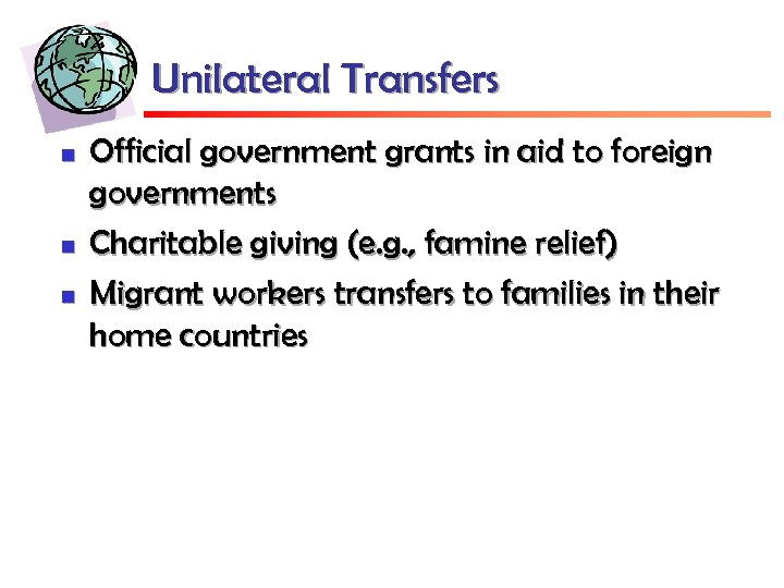 Unilateral Transfers n n n Official government grants in aid to foreign governments Charitable