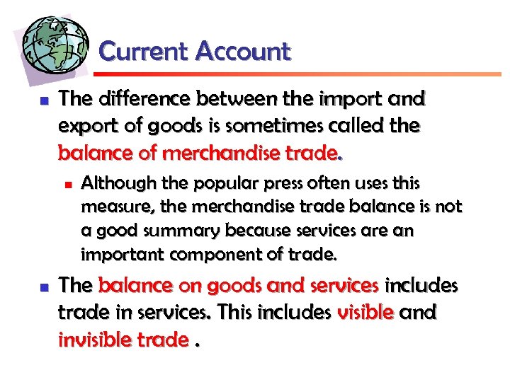Current Account n The difference between the import and export of goods is sometimes