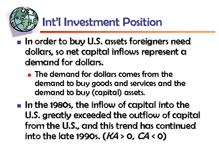 Int’l Investment Position n In order to buy U. S. assets foreigners need dollars,