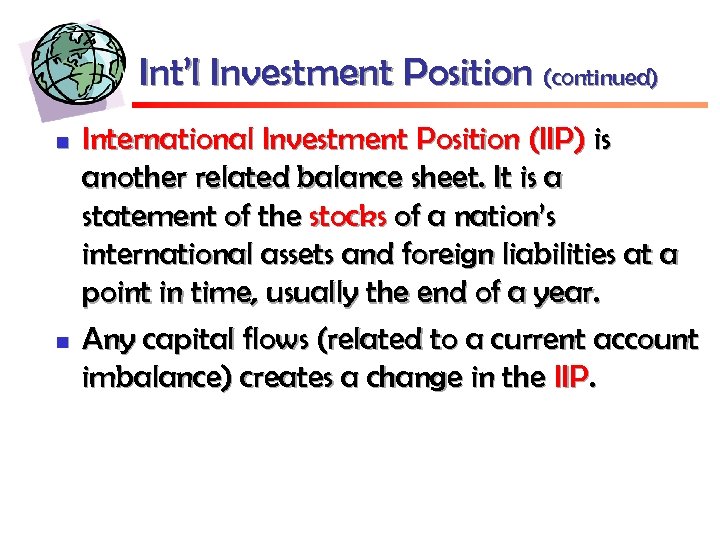 Int’l Investment Position (continued) n n International Investment Position (IIP) is another related balance