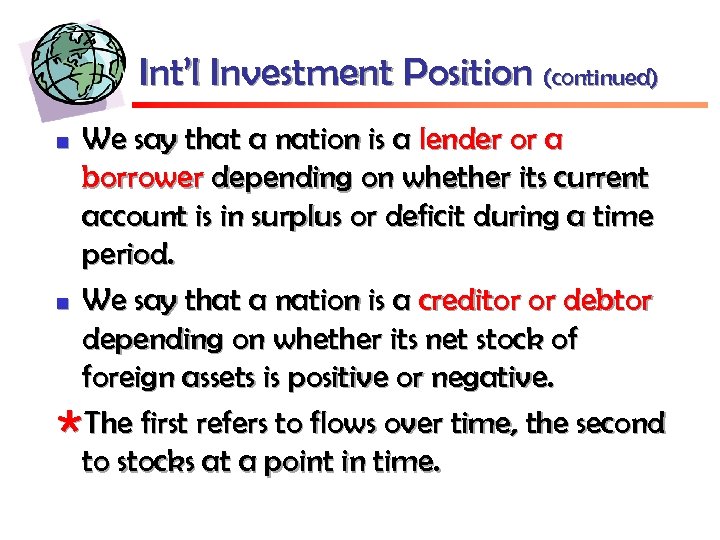 Int’l Investment Position (continued) We say that a nation is a lender or a