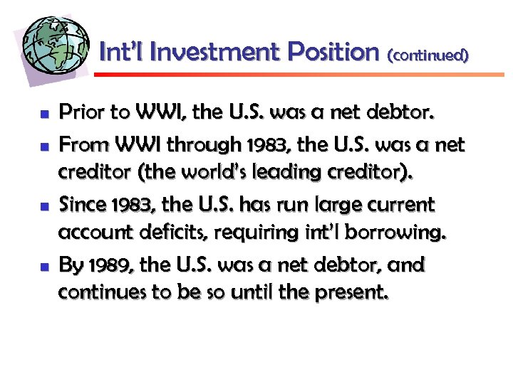 Int’l Investment Position (continued) n n Prior to WWI, the U. S. was a