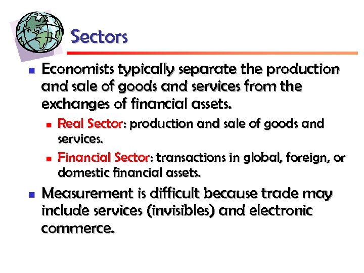 Sectors n Economists typically separate the production and sale of goods and services from