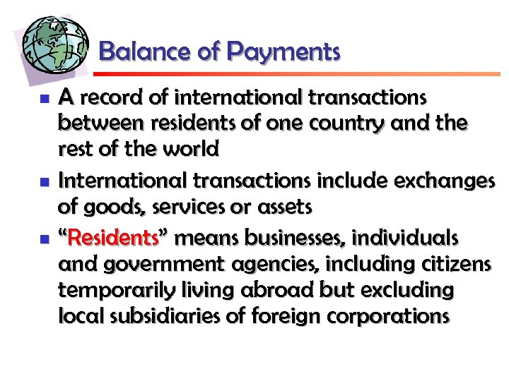 Balance of Payments n n n A record of international transactions between residents of