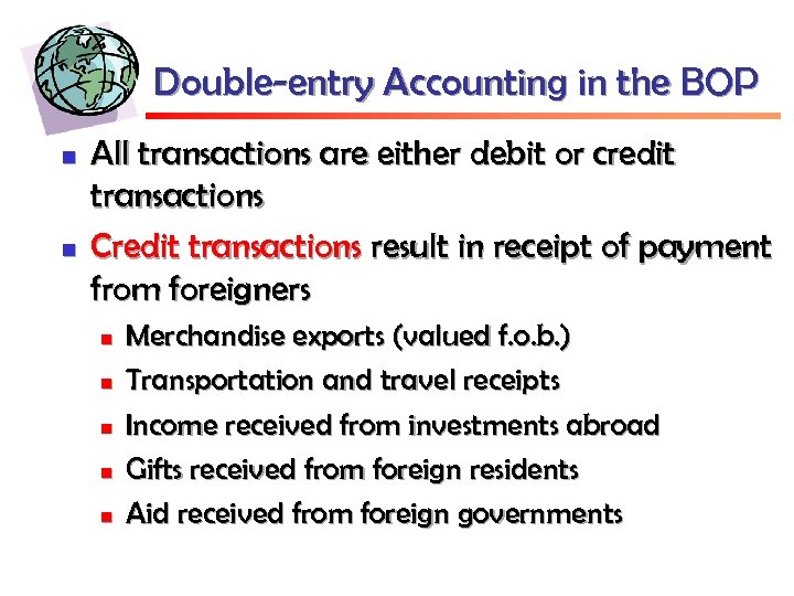 Double-entry Accounting in the BOP n n All transactions are either debit or credit