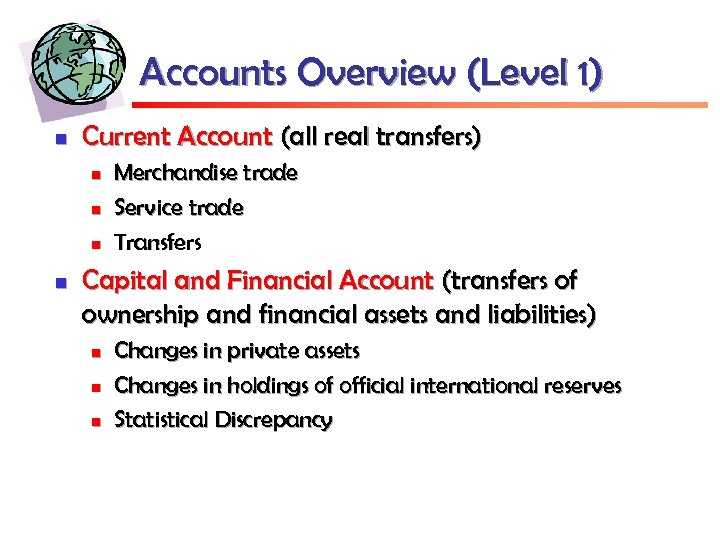 Accounts Overview (Level 1) n Current Account (all real transfers) n n Merchandise trade