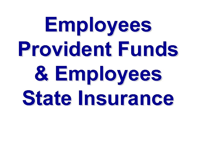 Employees Provident Funds & Employees State Insurance 