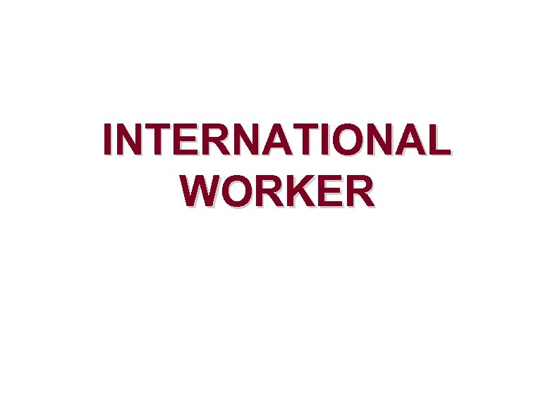 INTERNATIONAL WORKER 