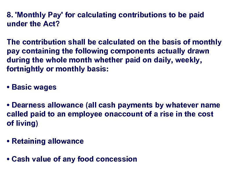 8. 'Monthly Pay' for calculating contributions to be paid under the Act? The contribution