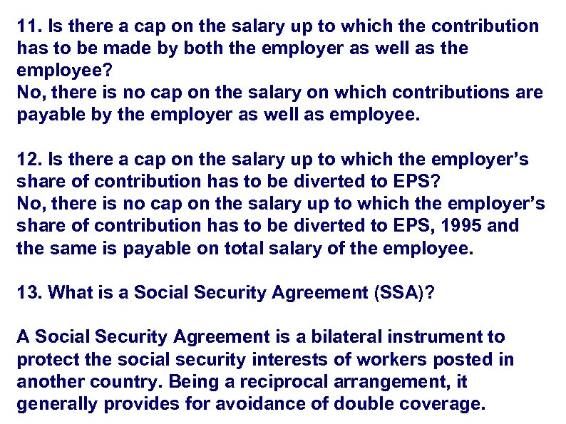 11. Is there a cap on the salary up to which the contribution has