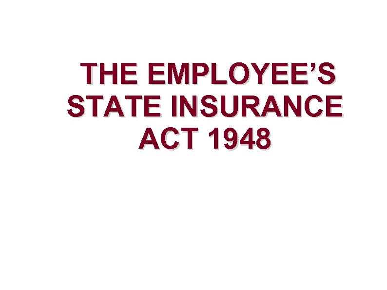  THE EMPLOYEE’S STATE INSURANCE ACT 1948 