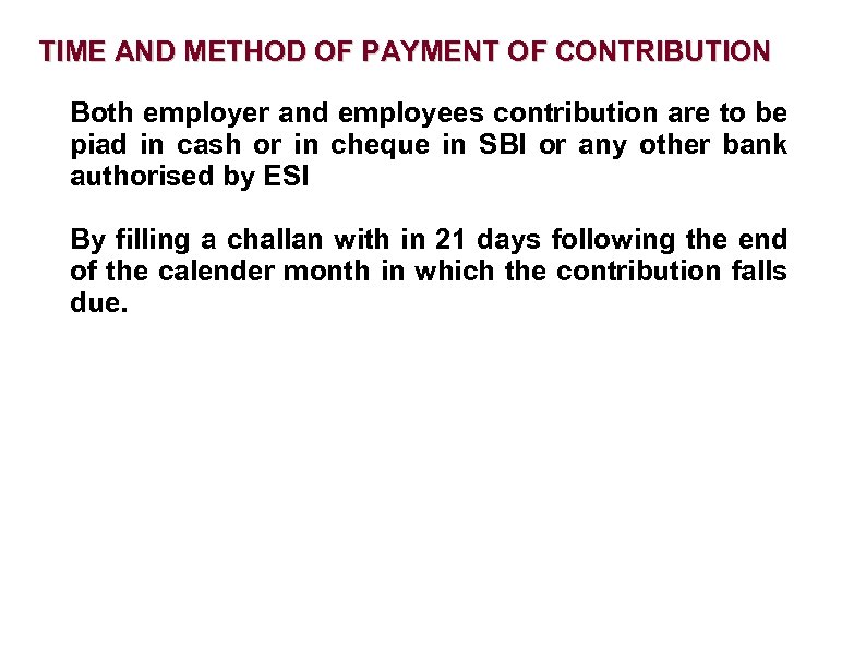 TIME AND METHOD OF PAYMENT OF CONTRIBUTION Both employer and employees contribution are to